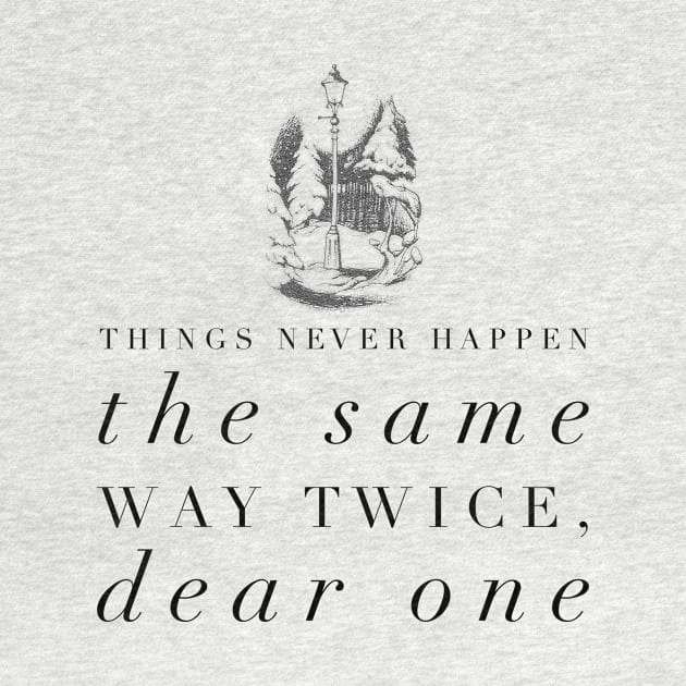 Things Never Happen the Same Way Twice, Dear One by myimage